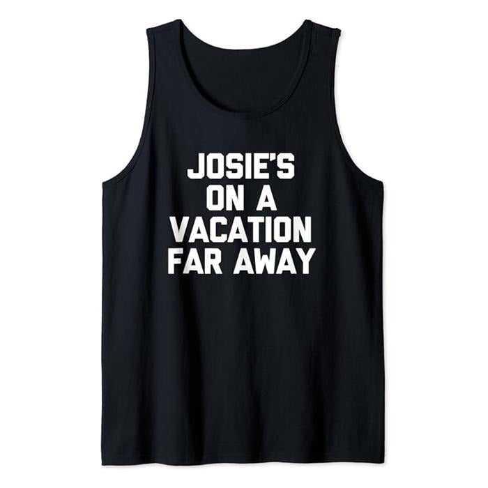 Funny Vacation Tank Top, Josie's On A Vacation Far Away -Funny Saying Travel Vacation Tank Top Casual Cotton Fabric...