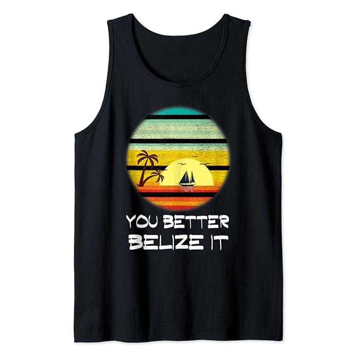 Funny Vacation Tank Top, You Better Belize It Funny Belize Vacation Tank Top Unisex Casual Classic T-Shirts, Hoodie,...