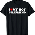Funny Valentine Shirt, Best Gifts for Boyfriends, I Love My Hot Girlfriend I Heart My Hot Girlfriend GF T-Shirt