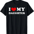 Funny Valentine Shirt, Best Gifts for Girlfriends, I Love My Daughter I Heart My Daughter T-Shirt