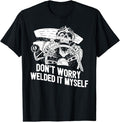 Funny Welder Shirt, Welder Gifts, Funny Welder Rat Rod Builder Welded It Myself T-Shirt