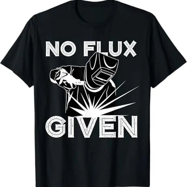 Funny Welder Shirt Welder Welder No Flux Given Menswear Casual Cotton T-Shirts, Hoodie, Sweatshirt