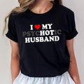 Funny Wife T-shirt I Love My Psychotic Husband Tee Gift for Wife Black Graphic Tee for Wife's Special Day Hoodie, Sweatshirt