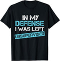 Funny Work Shirts, Funny In My Defense I Was Left Unsupervised T-Shirt Menswear Top Cotton Casual Fashion Hoodie, Sweatshirt