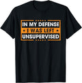 Funny Work Shirts, Funny Saying In My Defense I Was Left Unsupervised Retro T-Shirt Menswear Casual Cotton Hoodie, Sweatshirt
