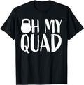 Funny Work Shirts Funny Workout Quadriceps Muscles Kettlebell I Oh My Quad Menswear Casual Cotton T-Shirts, Hoodie, Sweatshirt