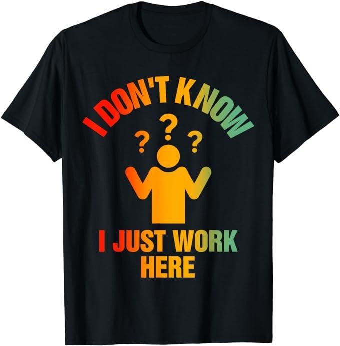 Funny Work Shirts, I Don't Know I Just Work Here Funny Worker T-Shirt Menswear Casual Cotton Hoodie, Sweatshirt