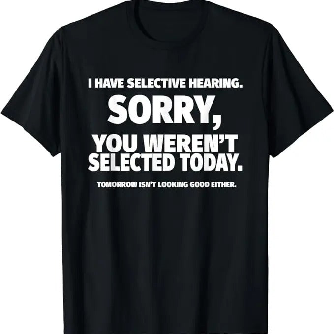 Funny Work Shirts, I Have Selective Hearing, You Weren't Selected Short Sleeve T-Shirt Menswear Casual Cotton Hoodie,...