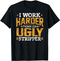 Funny Work Shirts, I Work Harder than an Ugly Stripper Funny Quote Gifts T-Shirt Menswear Casual Cotton Hoodie, Sweatshirt