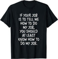 Funny Work Shirts, If Your Job is to Tell Me How to Do My Job Funny Work T-Shirt Menswear Casual Cotton Hoodie, Sweatshirt