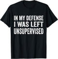 Funny Work Shirts, In My Defense I Was Left Unsupervised T-Shirt Cool Funny Menswear Top Casual Cotton Hoodie, Sweatshirt