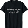 Funny Work T-Shirts, Am I Working From Home Or Living At Work Funny Office Work T-Shirt Casual Cotton Hoodie, Sweatshirt