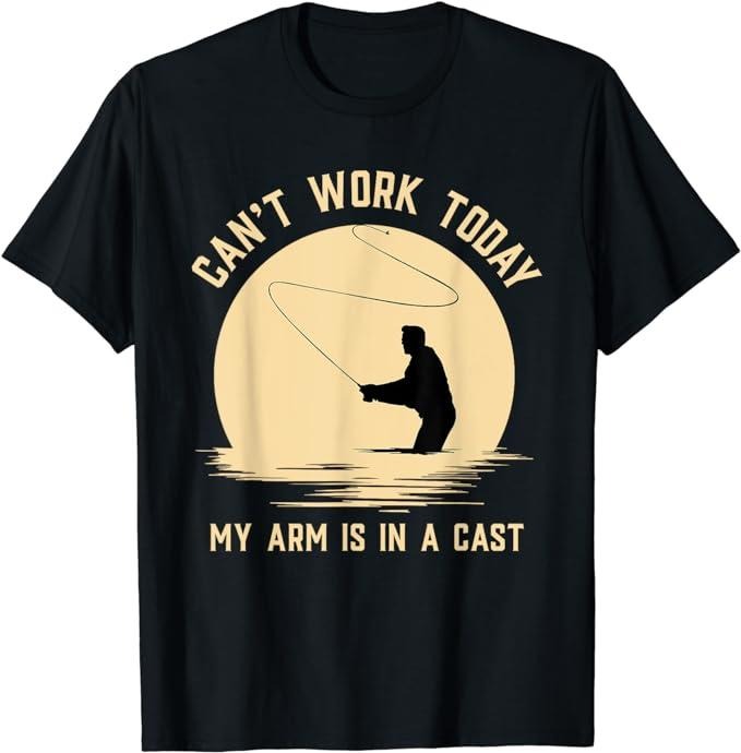 Funny Work Can'T Work Today My Arm Is Cast Funny Fly Fishing Casual Cotton T-Shirts, Hoodie, Sweatshirt