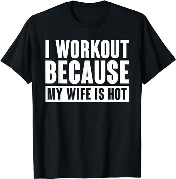 Funny Work T-Shirts, I Work Out Because My Wife Is Hot Funny Menswear Casual Cotton Hoodie, Sweatshirt | GrindPrints.com