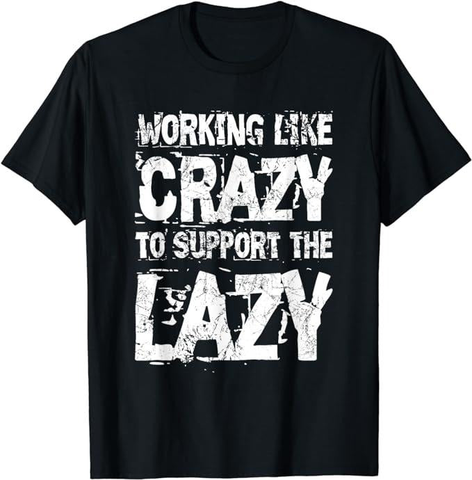 Funny Work T-Shirts, Working Like Crazy To Support The Lazy - Funny Hard Worker T-Shirt Menswear Casual Cotton Hoodie,...