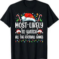 Funny Xmas Men Women Family T-Shirt, Most Likely To Watch All The Football Games Christmas Family T-Shirt