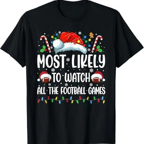 Funny Xmas Men Women Family T-Shirt, Most Likely To Watch All The Football Games Christmas Family T-Shirt