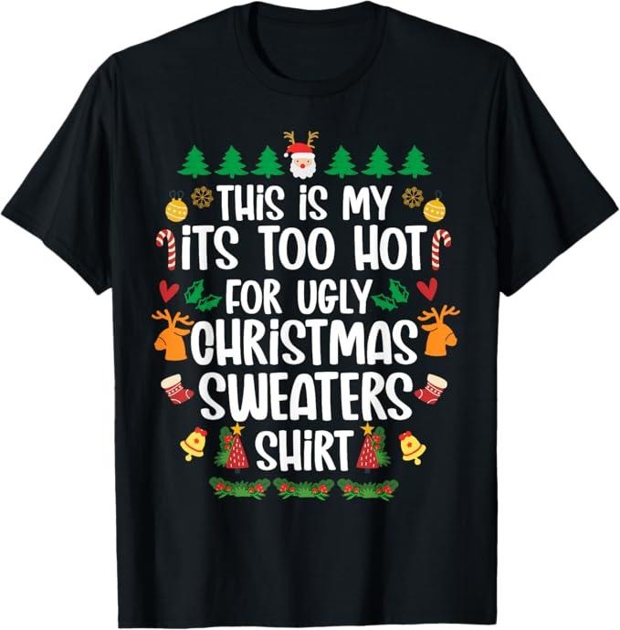 Funny Xmas Family This Is My 'S Too Hot Ugly Xmas Menswear Top T-Shirts, Hoodie, Sweatshirt