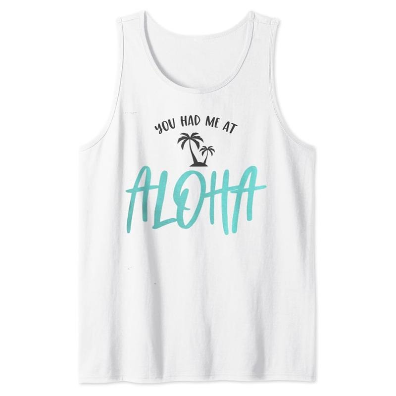 Funny You Had Me Aloha Hawaii Summer Travel Beach Cool Tank Top Casual Cotton T-Shirts, Hoodie, Sweatshirt