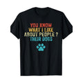 Funny You Know What I Like About People Their Dogs Dog Lover T-Shirt Made in USA Hoodie, Sweatshirt | GrindPrints.com