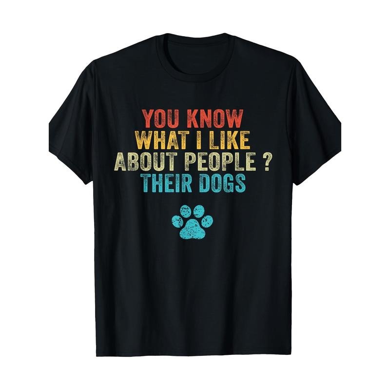 Funny You Know What I Like About People Their Dogs Dog Lover T-Shirt Made in USA Hoodie, Sweatshirt | GrindPrints.com