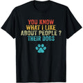 Funny You Know What I Like About People Their Dogs Dog Lover T-Shirt.made in usa Hoodie, Sweatshirt | GrindPrints.com