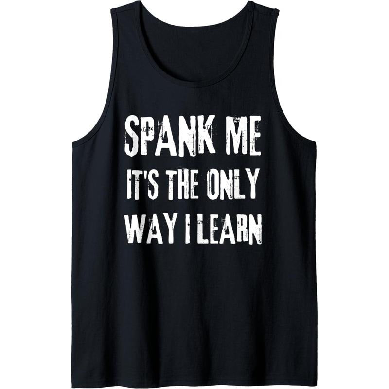 Funny adult humor, SPANK ME, ITS THE ONLY WAY I LEARN Tank Top Made in USAstyle{n002}2 T-Shirts, Hoodie, Sweatshirt