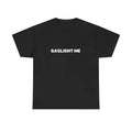 GASLIGHT ME SHIRT Hoodie, Sweatshirt | GrindPrints.com