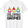 Garden Gnome Yes I Really Do Need All These Gnomes T-Shirt Menswear Top Underwear Tshirt Hoodie, Sweatshirt | GrindPrints.com