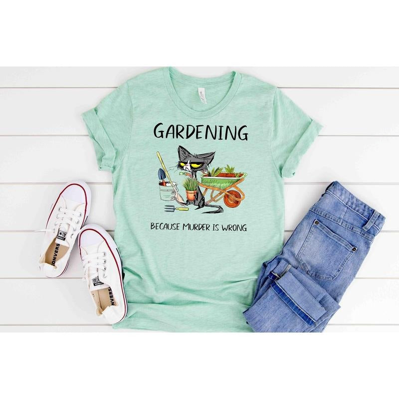 Gardening Because Murder Is Wrong Shirt, Black Cat Shirt, Funny Cat Shirt,gardening Lover Tee, Gift For Her, Sarcastic...
