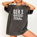 Gen X Raised Feral Shirt, Feral Shirt, Gen X Tshirt, Funny Graphic Printed Tee, Feral Unisex Soft Fabric Short Sleeve...