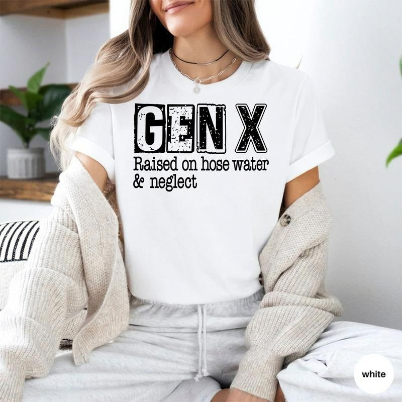 Gen X Raised On Hose Water And Neglect T-Shirt, Sarcastic Shirt, Vintage Inspired Shirt, Nostalgic Gift, Funny Women...