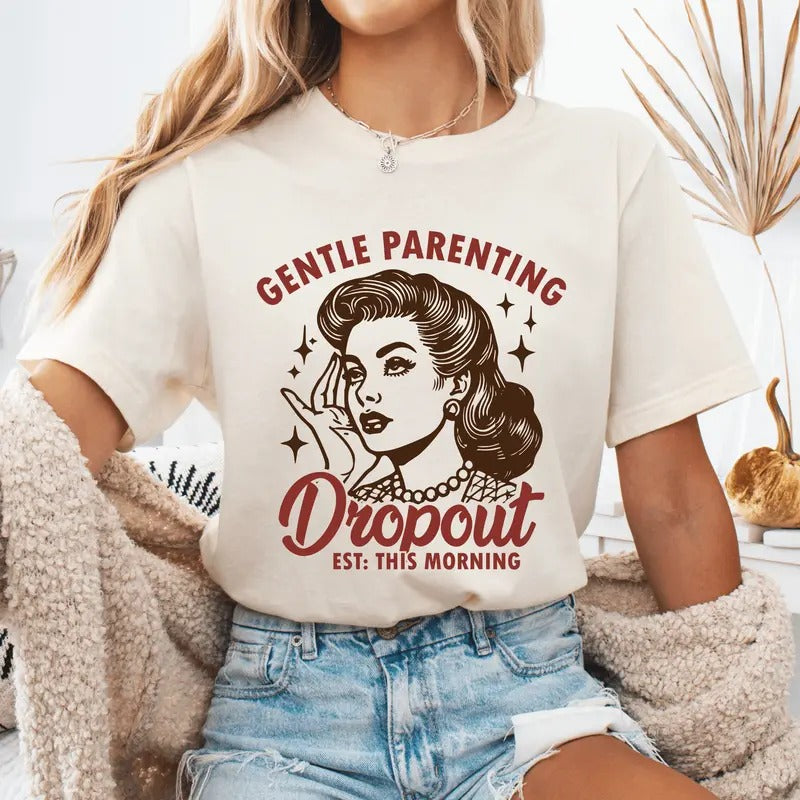 Gentle Parenting Dropout Unisex  Mother's Day Tshirt, Sarcastic Mom Shirt Available in Long Sleeve, Raglan or Short...
