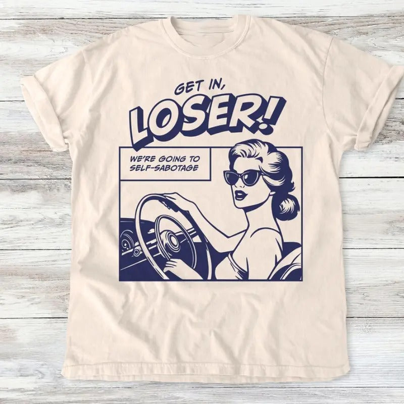 Get In Loser T-Shirt, Funny Self-Sabotage Graphic Tee, Retro Comic Style , Humorous Motivational Shirt,  Tee, Humor tee...