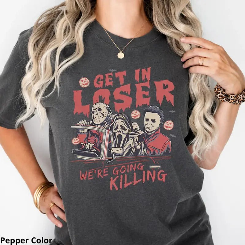 Get in Loser We're Going Killing Shirt, Get In Loser Halloween Shirt, Horror Movie Character Shirt, Halloween Graphic...
