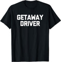 Getaway Driver Novelty Cool T-Shirt, Sarcastic T-Shirt Fabric Menswear Top Underwear Hoodie, Sweatshirt | GrindPrints.com