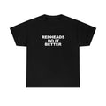 Redheads Do It Better T Shirt / Ginger Shirt Hoodie, Sweatshirt | GrindPrints.com
