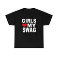 Girls love my swag shirt, Unisex, Gift, Graphic T Shirt, Gift For Him, Gift For Her Hoodie, Sweatshirt | GrindPrints.com
