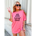 Go Ask Your Dad Graphic Tee Hoodie, Sweatshirt | GrindPrints.com