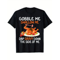 Gobble Me Swallow Me - Thanksgiving Turkey Autumn Holiday T-Shirt Crew neck, casual, print, Fashion, 220g made in usa...