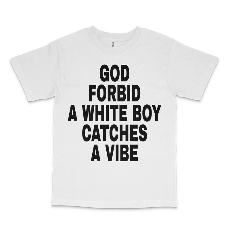 God Forbid A White Boy Catches A Vibe Custom Printed T-Shirt Hoodie, Sweatshirt | GrindPrints.com