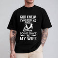God Knew I Needed an Angel So He Gave Me My Wife Shirt Casual Style Crew Neck Short Sleeve T-Shirt Tops Trendy for...