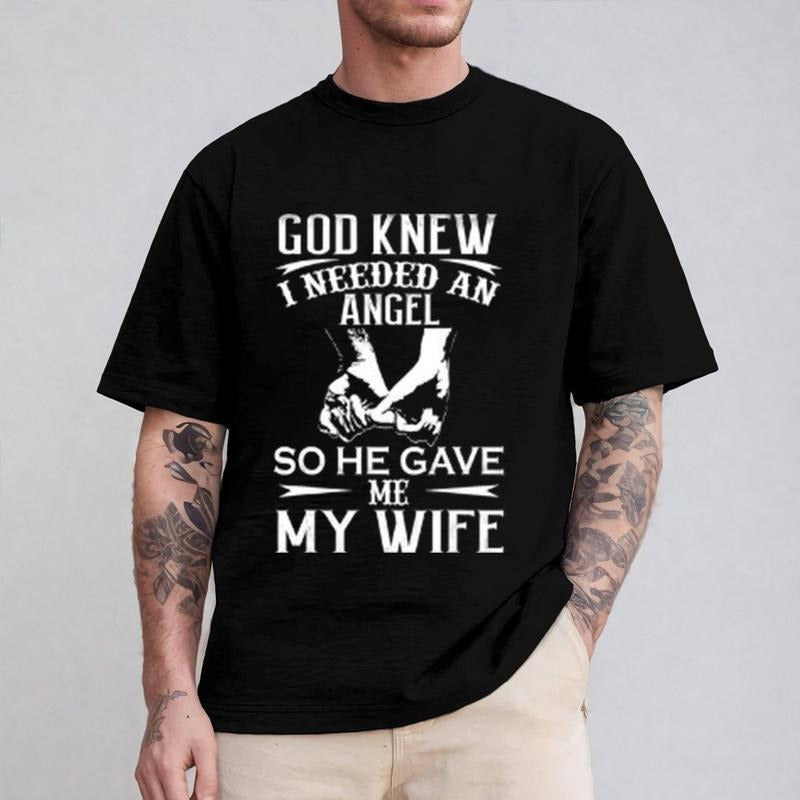 God Knew I Needed an Angel So He Gave Me My Wife Shirt Casual Style Crew Neck Short Sleeve T-Shirt Tops Trendy for...