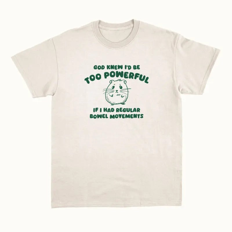 God Knew I'd Be Too Powerful - Unisex T Shirt Hoodie, Sweatshirt | GrindPrints.com