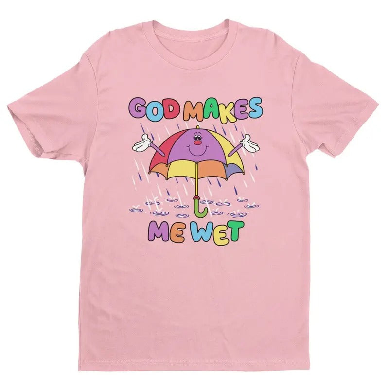God Makes Me Wet Shirt, Funny Women's Graphic Tee, Trendy Shirt, Women's Humor, Meme Tee, Gift For Women and Man Unisex...