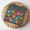 God Woke You Up for a Reason DTF Transfers - THIS IS NOT A SHIRT Hoodie, Sweatshirt | GrindPrints.com