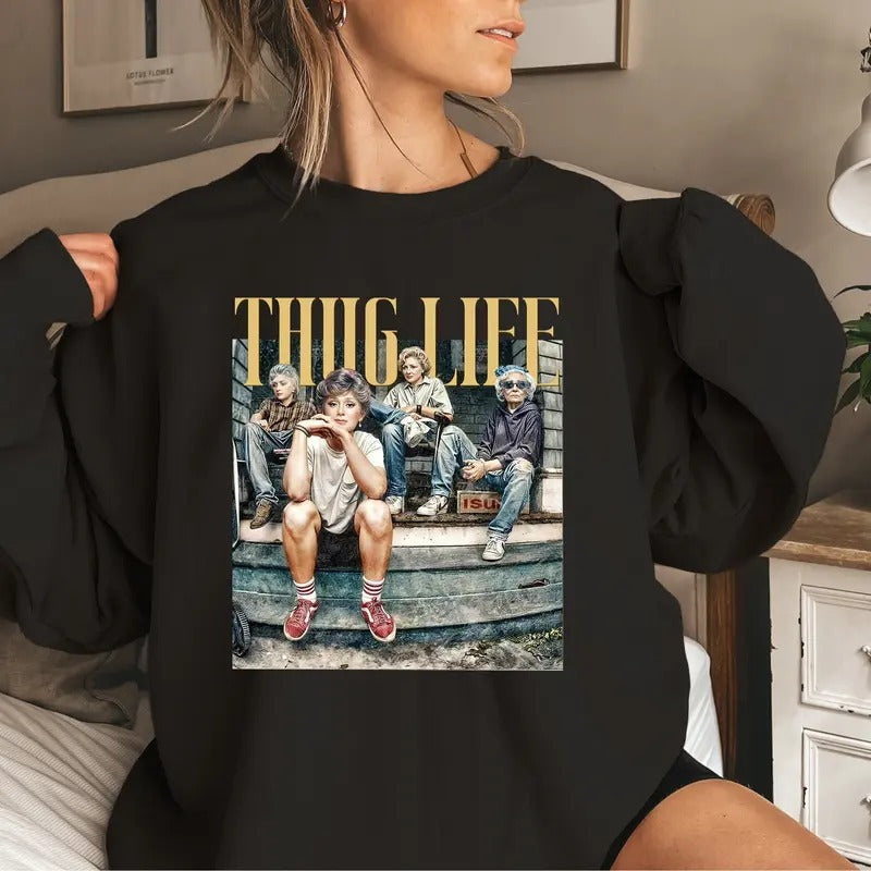 Golden Girls Thug Life Sweatshirt, The Golden Girls Fan Shirt, 80s TV Sitcom, Golden Girls Lover Gift Sweater, Full...