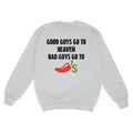 Good Guys Go To Heaven Bad Guys Go To Chilis Custom Printed Sweatshirt T-Shirts, Hoodie | GrindPrints.com