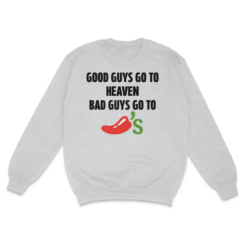 Good Guys Go To Heaven Bad Guys Go To Chilis Custom Printed Sweatshirt T-Shirts, Hoodie | GrindPrints.com