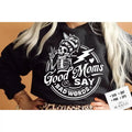 Good Moms Say Bad Words Svg Good Moms Svg Good Mums Say Bad Words Svg Good Moms Svg T-Shirts, Hoodie, Sweatshirt